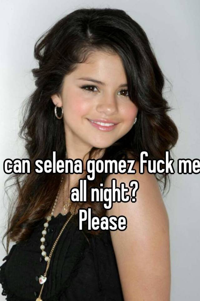 Selena Gomez Fucked